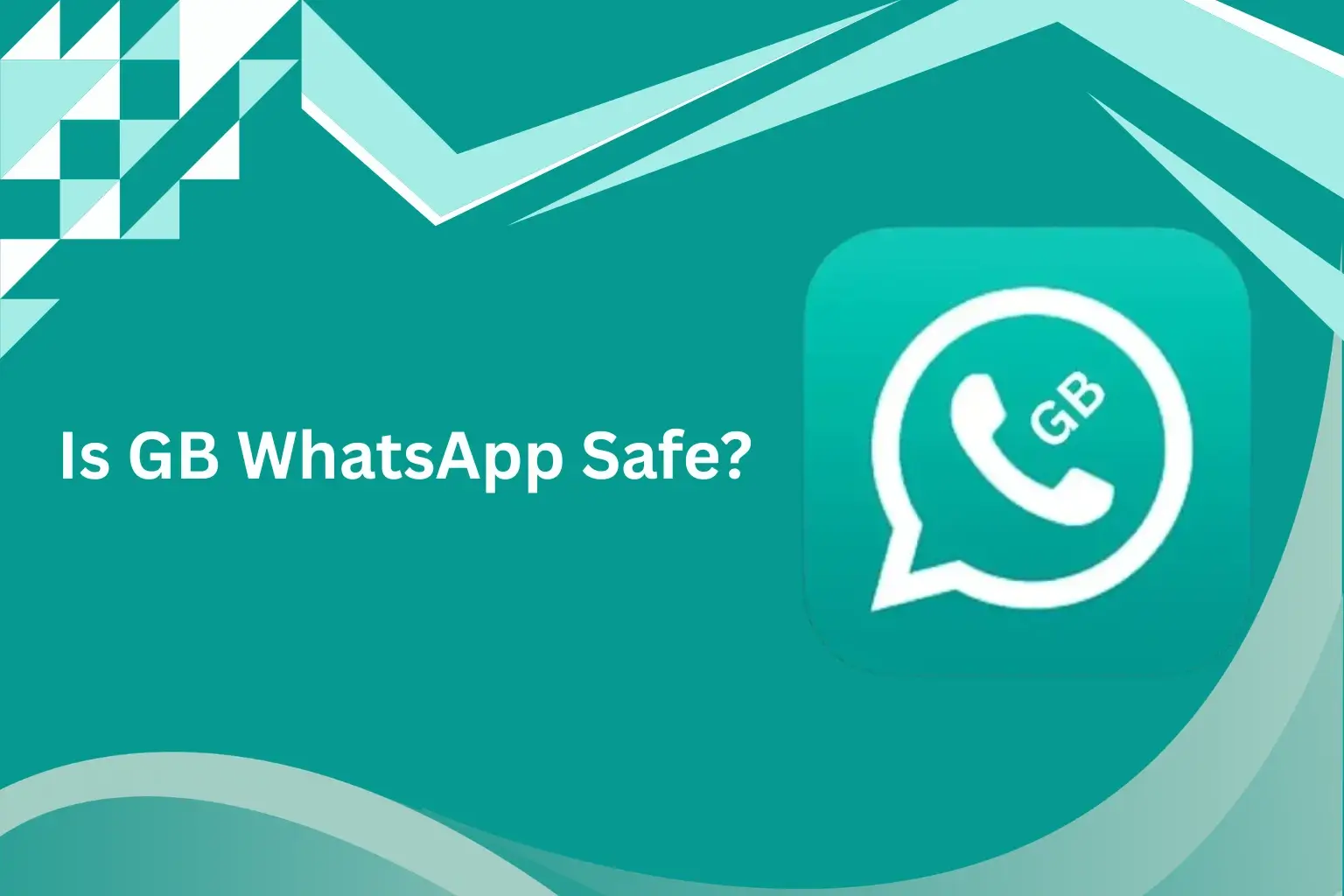 Is GB WhatsApp Safe